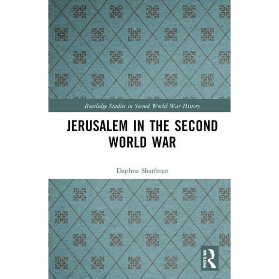 Routledge Studies in Second World War Hi Jerusalem in the Second World War, (Hardcover)