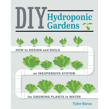 DIY Hydroponic Gardens : How to Design and Build an Inexpensive System for Growing Plants in (Best Inexpensive E Cig)