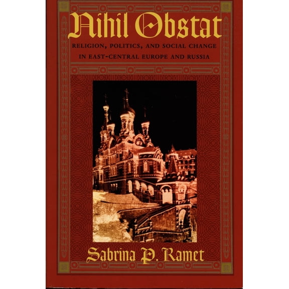 Nihil Obstat: Religion, Politics, and Social Change in East-Central Europe and Russia, (Hardcover)