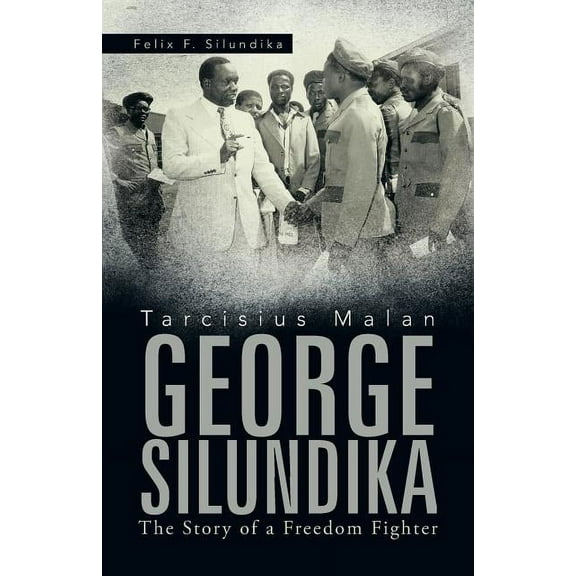 Tarcisius Malan George Silundika: The Story of a Freedom Fighter (Paperback)