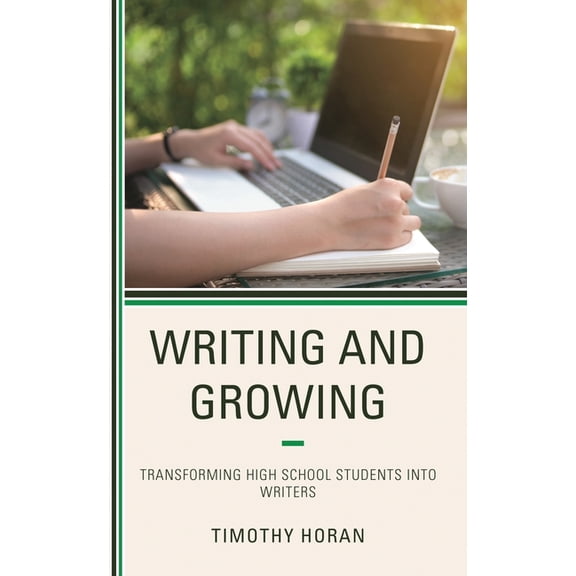 Writing and Growing: Transforming High School Students Into Writers, (Paperback)