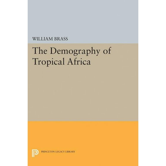 Princeton Legacy Library Demography of Tropical Africa, Book 2141, (Paperback)