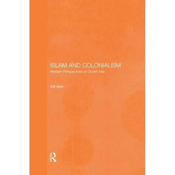 Central Asia Research Forum Islam and Colonialism: Western Perspectives on Soviet Asia, (Paperback)