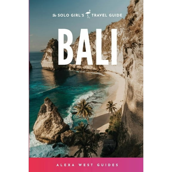 Solo Girl's Travel Guide Bali: The Solo Girl's Travel Guide, (Paperback)