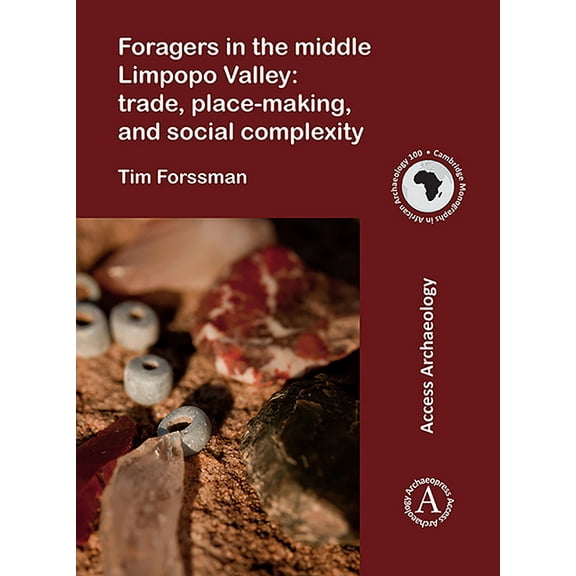 Foragers in the Middle Limpopo Valley: Trade, Place-Making, and Social Complexity (Paperback)