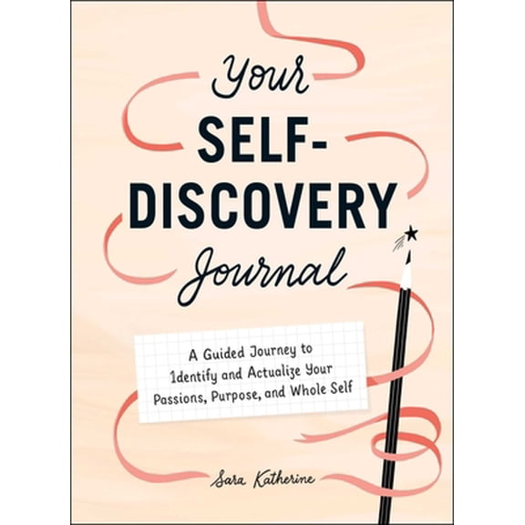 Pre-Owned Your Self-Discovery Journal: A Guided Journey to Identify and Actualize Your Passions, Purpose, and Whole Self (Hardcover) 1507217293 9781507217290