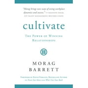 Cultivate : The Power of Winning Relationships (Hardcover)