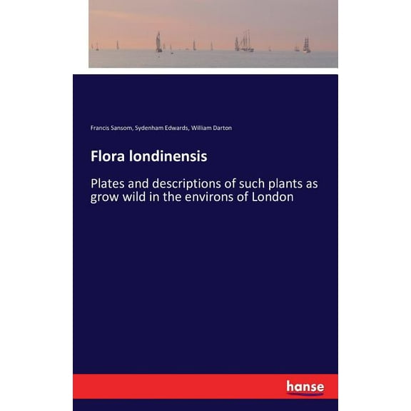 Flora londinensis: Plates and descriptions of such plants as grow wild in the environs of London, (Paperback)