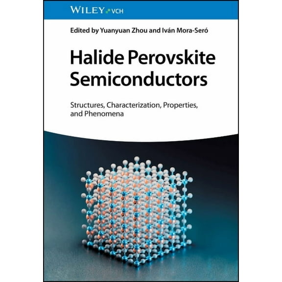 Halide Perovskite Semiconductors: Structures, Characterization, Properties, and Phenomena (Hardcover)