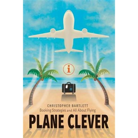 Pre-Owned Plane Clever: Booking Strategies and All About Flying (Paperback)