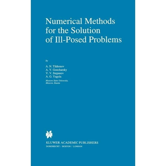 Mathematics and Its Applications Numerical Methods for the Solution of Ill-Posed Problems, Book 328, (Hardcover)
