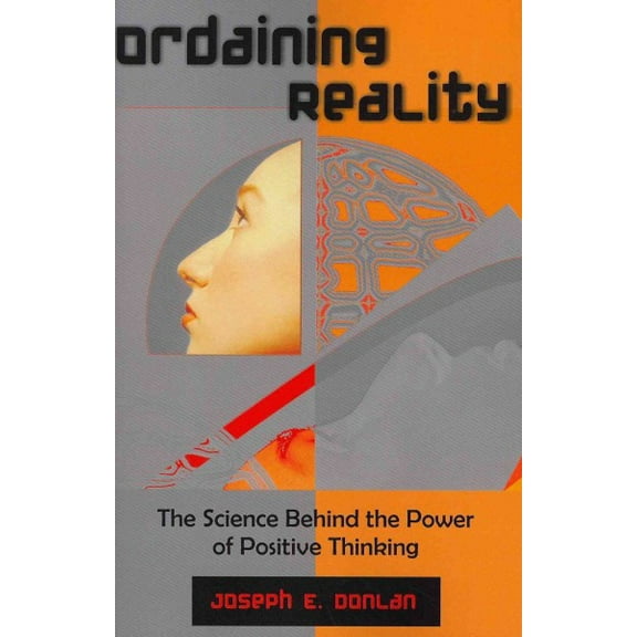 Ordaining Reality: The Science Behind the Power of Positive Thinking (Paperback)
