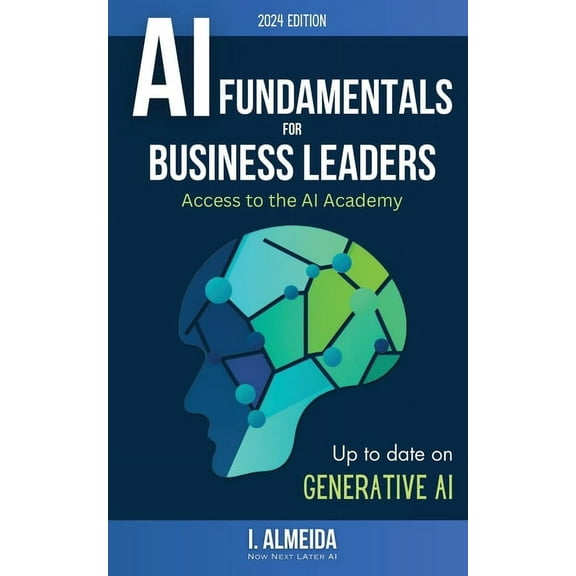 Byte-Sized Learning Artificial Intelligence Fundamentals for Business Leaders: Up to Date With Generative AI, Book 1, (Paperback)