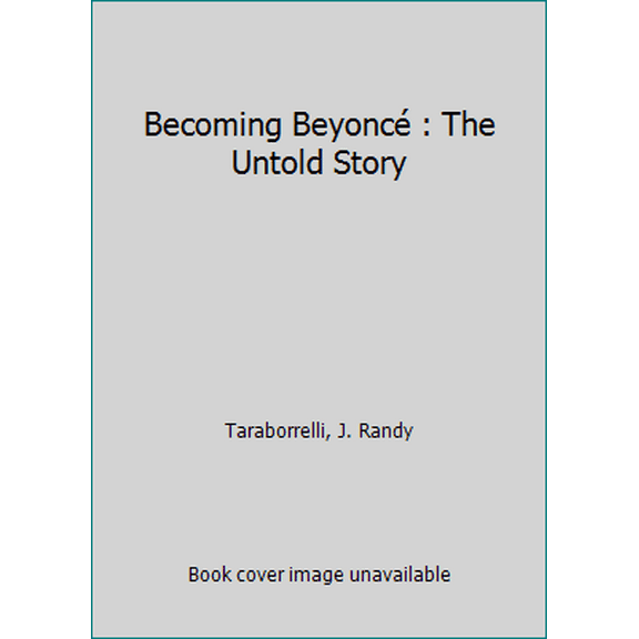 Pre-Owned Becoming Beyoncé : The Untold Story (Hardcover) 1455516724 9781455516728