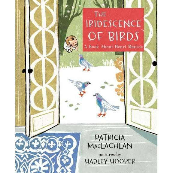 The Iridescence of Birds: A Book about Henri Matisse, (Hardcover)