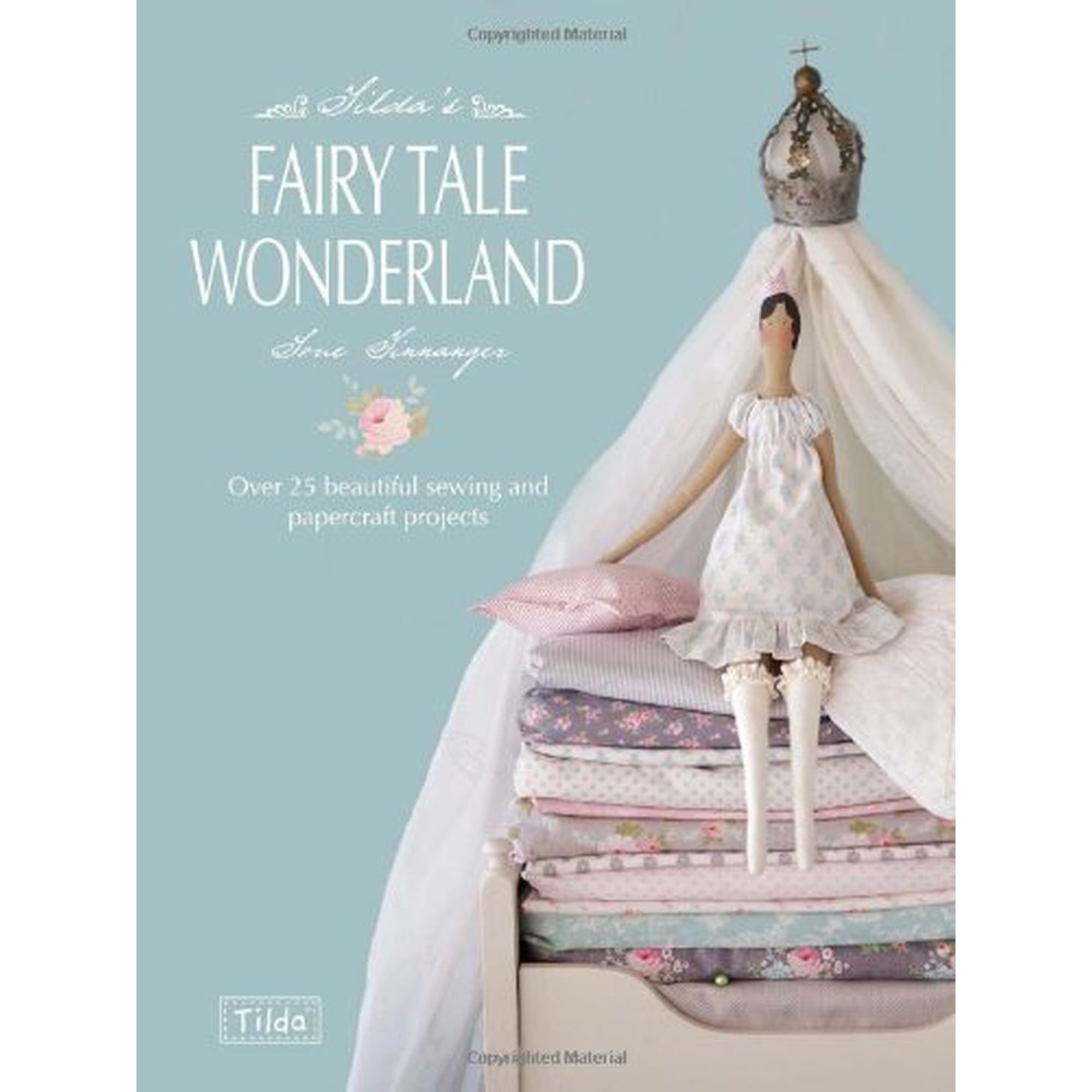 Tilda's Fairy Tale Wonderland: Over 25 beautiful sewing and papercraft projects