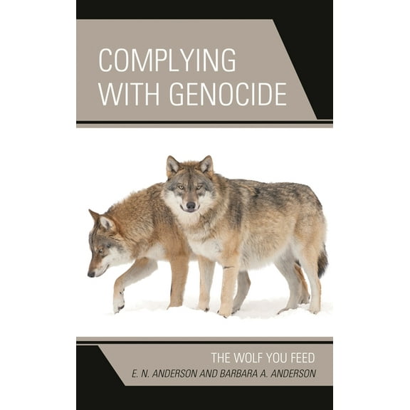 Complying with Genocide: The Wolf You Feed, (Paperback)