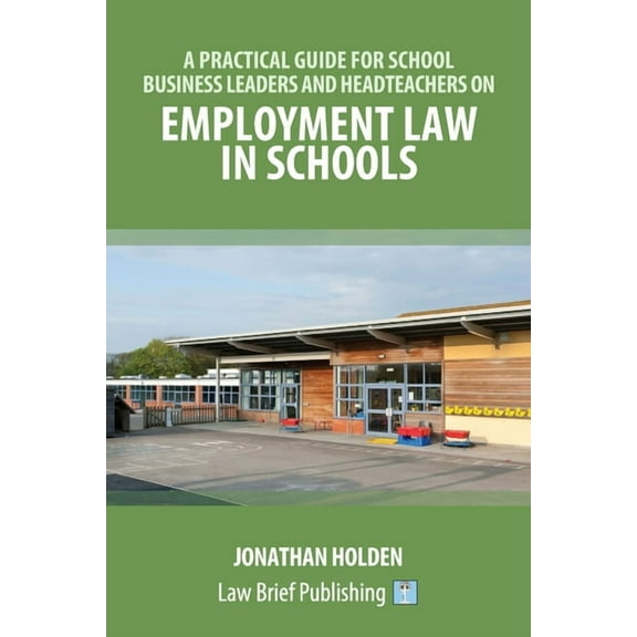 A Practical Guide for School Business Leaders and Headteachers on Employment Law in Schools, (Paperback)