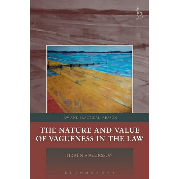 Law and Practical Reason The Nature and Value of Vagueness in the Law, (Hardcover)
