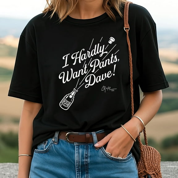 I Hardly Want Pants Dave T-Shirt