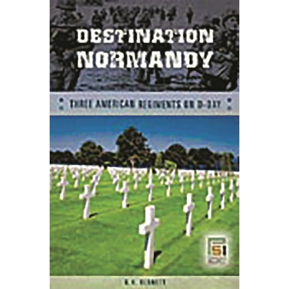 Studies in Military History and Internat Destination Normandy: Three American Regiments on D-Day, (Hardcover)