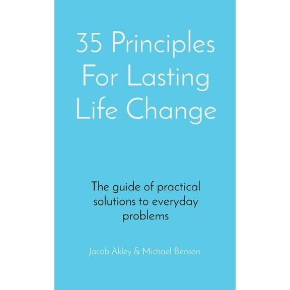 35 Principles For Lasting Life Change: The guide of practical solutions to everyday problems, (Paperback)