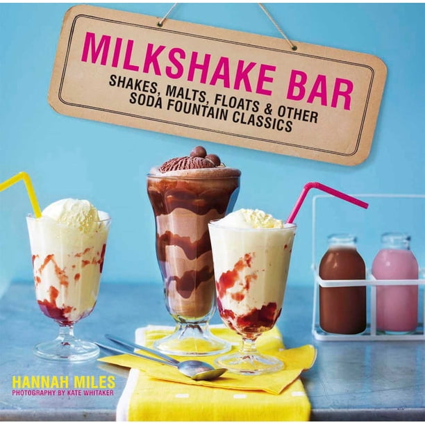 Milkshake Bar Shakes Malts Floats And Other Soda Fountain Classics Walmart Com Walmart Com