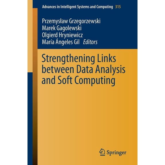 Advances in Intelligent Systems and Comp Strengthening Links Between Data Analysis and Soft Computing, Book 315, (Paperback)
