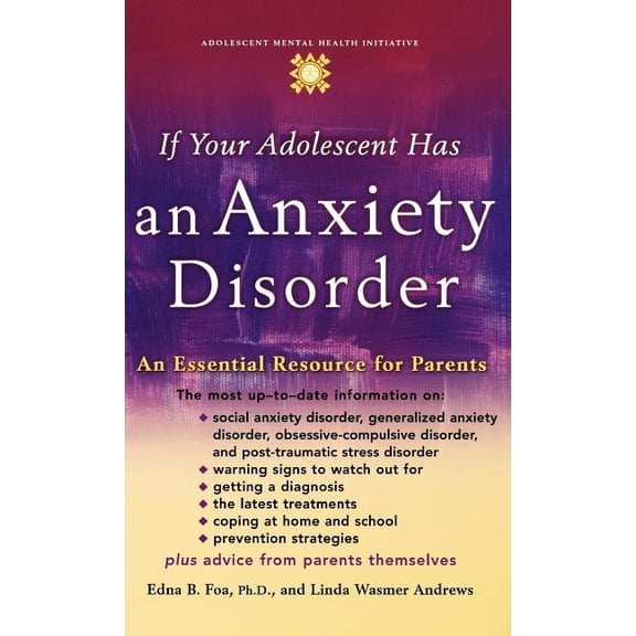 Adolescent Mental Health Initiative If Your Adolescent Has an Anxiety Disorder: An Essential Resource for Parents, (Hardcover)