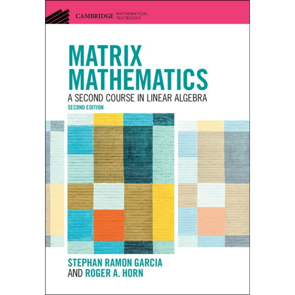 Cambridge Mathematical Textbooks Matrix Mathematics: A Second Course in Linear Algebra, (Hardcover)