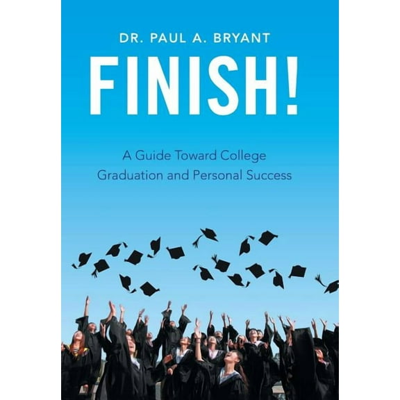 Finish!: A Guide Toward College Graduation and Personal Success (Hardcover)