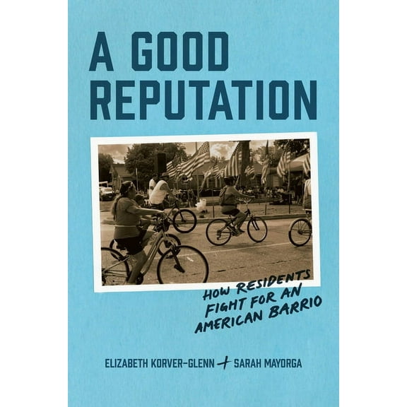A Good Reputation: How Residents Fight for an American Barrio, (Paperback)