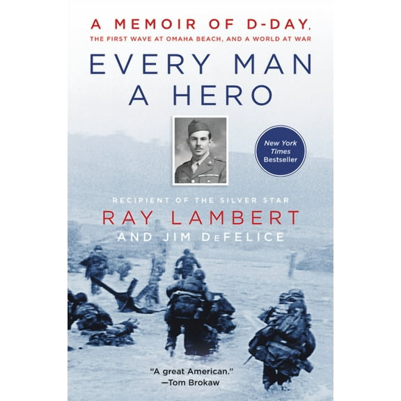 Every Man a Hero: A Memoir of D-Day, the First Wave at Omaha Beach, and a World at War, (Paperback)