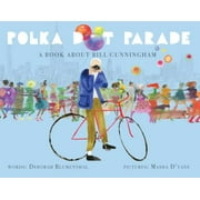 Polka Dot Parade: A Book about Bill Cunningham [Hardcover - Used]