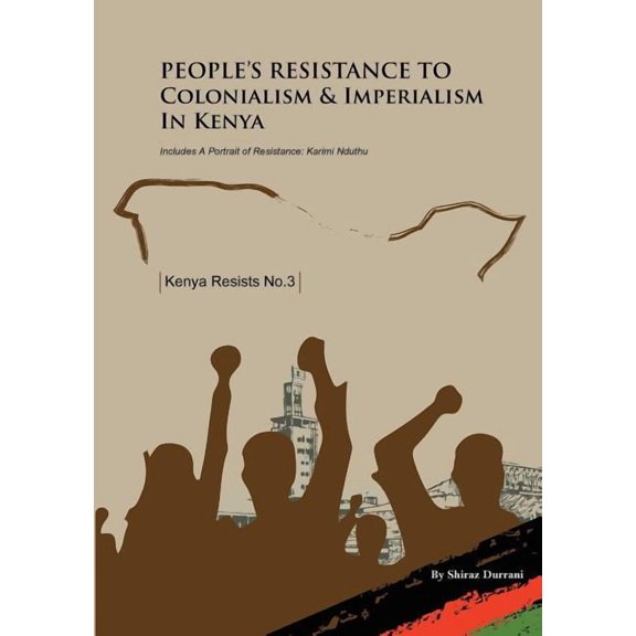Kenya Resists People's Resistance to Colonialism and Imperialism in Kenya, Book 3, (Paperback)