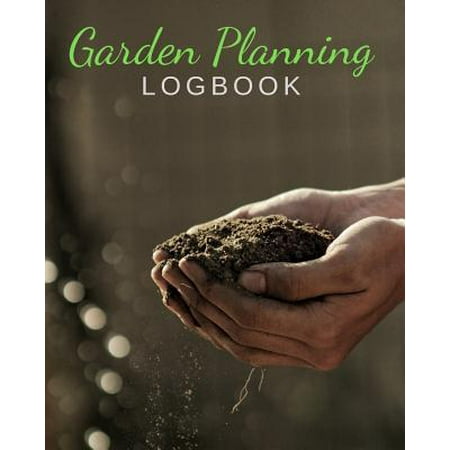 Garden Planning Logbook - Monthly & Yearly Planning for Growing Vegetables & Fruits - Harvest Calendar; Projects & Techniques Log, Budget & Planting P