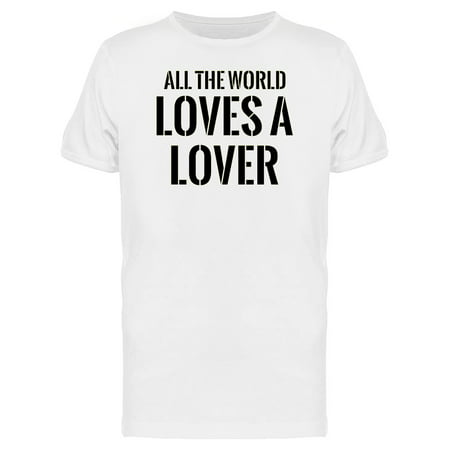All The World Loves A Lover Tee Men's -Image by