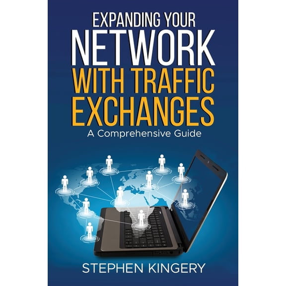 Expanding Your Network with Traffic Exchanges: A Comprehensive Guide, (Paperback)