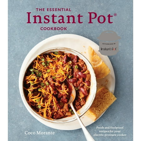 The Essential Instant Pot Cookbook: Fresh and Foolproof Recipes for Your Electric Pressure