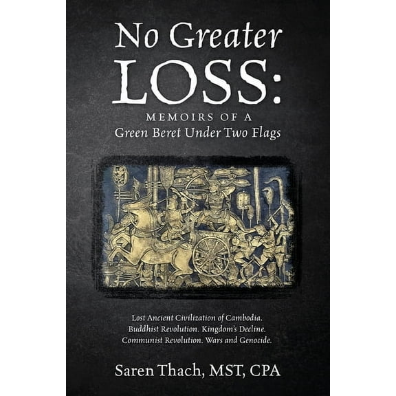 No Greater Loss: Memoirs of a Green Beret Under Two Flags: Lost Ancient Civilization of Cambodia. Buddhist Revolution. K, (Paperback)