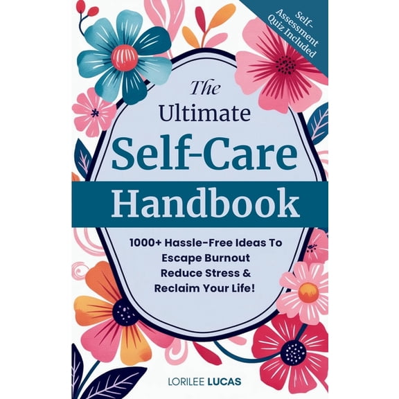 The Ultimate Self-Care Handbook: 1000  Hassle-Free Ideas to Escape Burnout, Reduce Stress, and Reclaim Your Life, (Paperback)