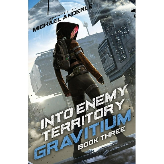 Gravitium Into Enemy Territory: Gravitium Book 3, Book 3, (Paperback)