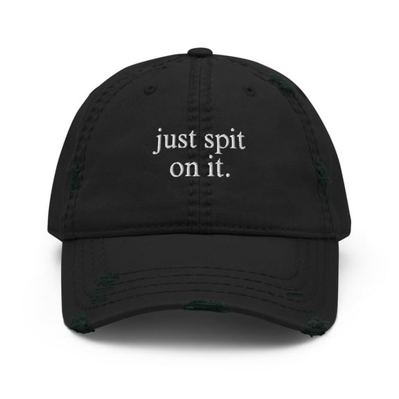 Just Spit On It Embroidered Distressed Dad Hat (Black)