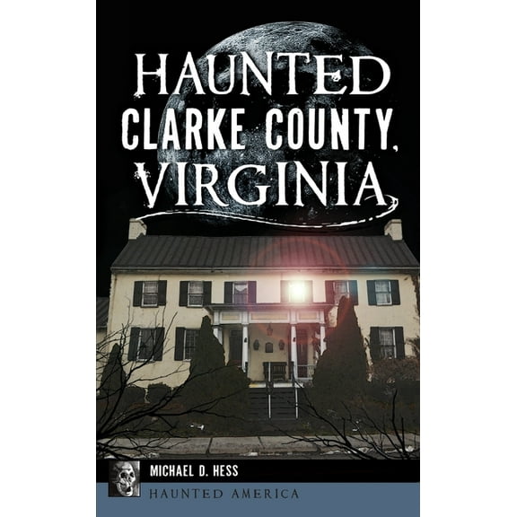 Haunted Clarke County, Virginia, (Hardcover)