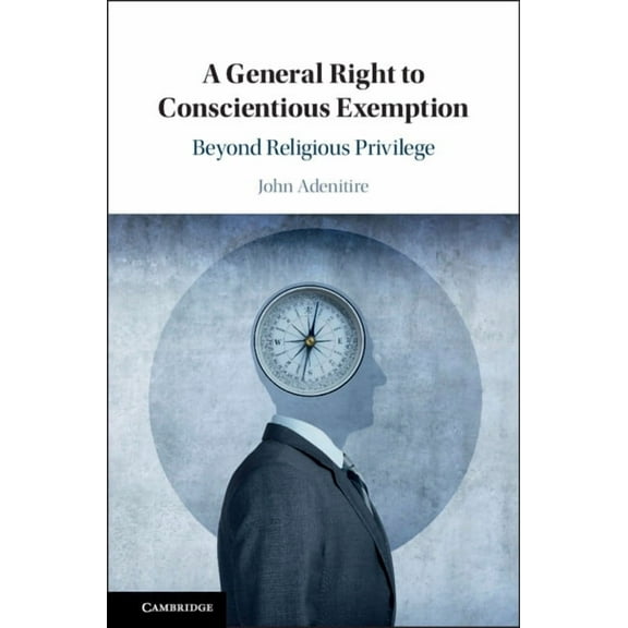 A General Right to Conscientious Exemption, (Hardcover)