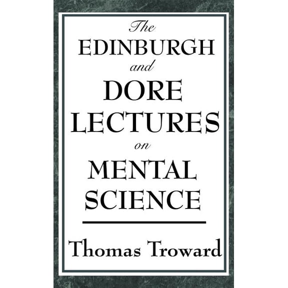 The Edinburgh and Dore Lectures on Mental Science: A Foundational Study of Mental Causation and the Laws of Thought, (Hardcover)