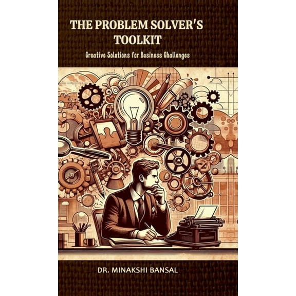 The Problem Solver's Toolkit: Creative Solutions for Business Challenges, (Hardcover)