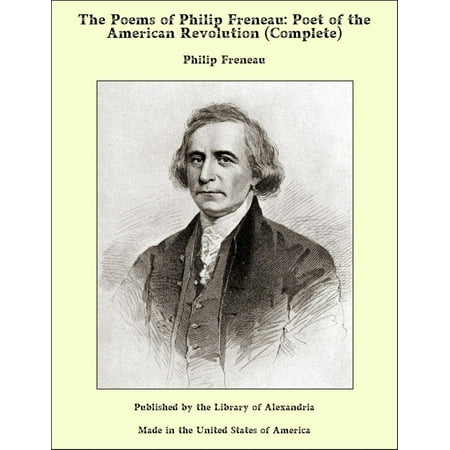 The Poems of Philip Freneau: Poet of the American Revolution (Complete) -