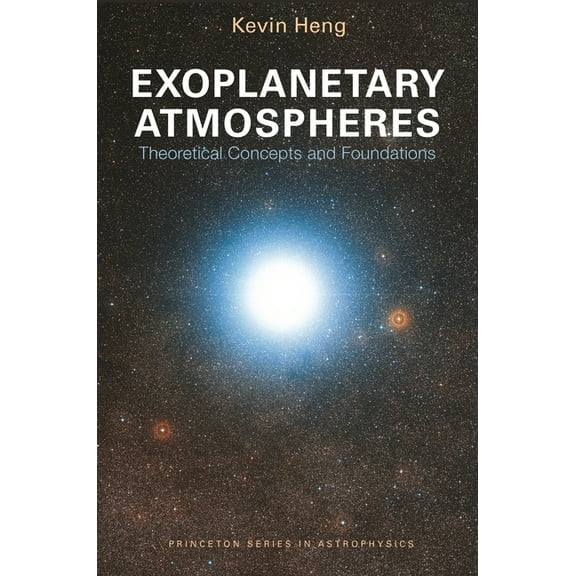 Princeton Astrophysics Exoplanetary Atmospheres: Theoretical Concepts and Foundations, Book 30, (Hardcover)