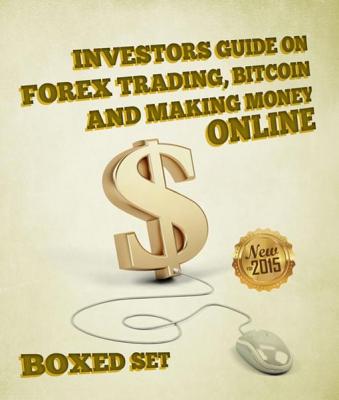 Investors Guide On Forex Trading Bitcoin And Making Money Online Currency Trading Strategies And Digital Cryptocurrencies For Bitcoin Buying And - 